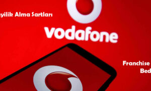 Vodafone Bayilik Alma Şartları Hakkında