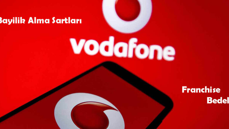  Vodafone Bayilik Alma Şartları Hakkında