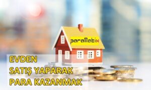 Evden Ürün Satışı Yaparak Para Kazanmak 2022