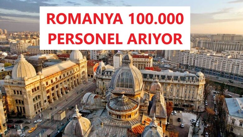  Romanya 100 Bin Personel Arıyor